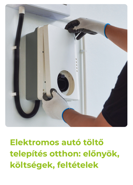 Elektromos autó töltő telepítés otthon: előnyök, költségek, feltételek